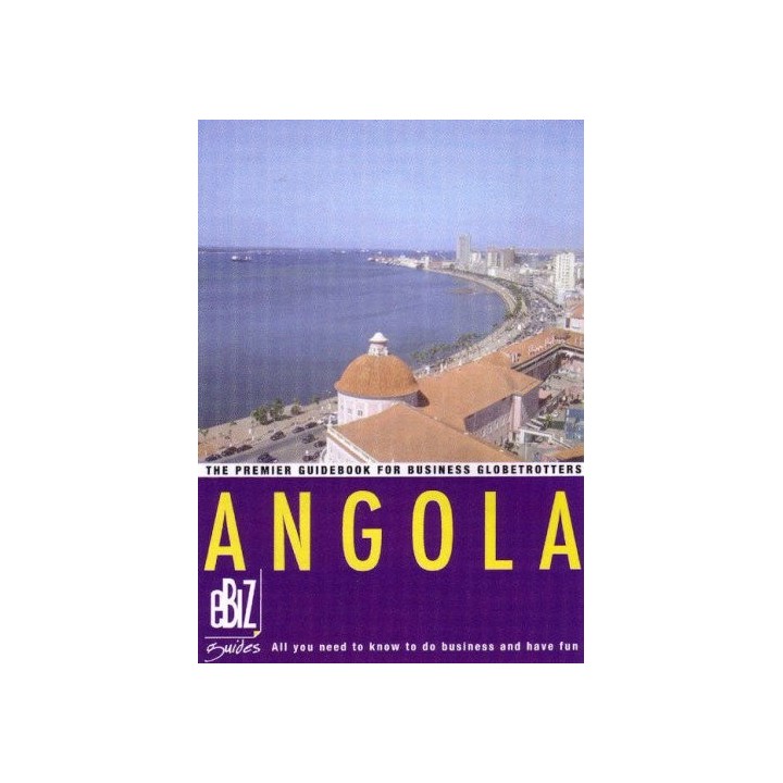 Angola: All You Need To Know To Do Business And Have Fun (Ebiz Guides)